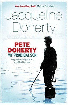 Pete Doherty: My Prodigal Son: My Prodigal Son by Doherty, Jacqueline 0755316096
