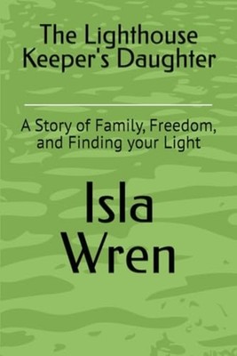 The Lighthouse Keeper's Daughter A Story of Family, Fre - Paperback NEW Isla Wre