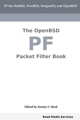 The OpenBSD PF Packet Filter Book: PF for NetBSD, FreeBSD, DragonFly and OpenBSD