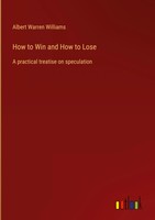 How To Win And How To Lose | A Practical Treatise On Speculation | Williams