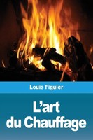 Louis Figuier | L'art Du Chauffage | Taschenbuch | FranzöSisch (2021)