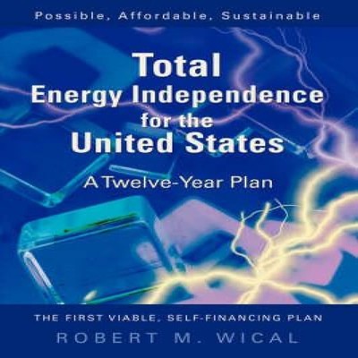 Total Energy Independence for the United States A Twelve-Year Pla