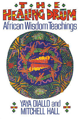 The Healing Drum: African Wisdom Teachings by Mitchell K. Hall, Yaya Diallo ...
