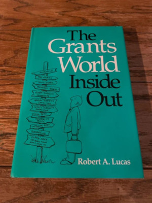The Grants World Inside Out by Robert A. Lucas (1992) HCDJ VERY GOOD
