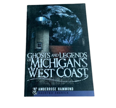 Ghosts and Legends of Michigan's West Coast by Amberrose Hammond Paperback