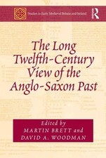 The Long Twelfth-Century View of the Anglo-Saxon Past by Martin Brett (English)