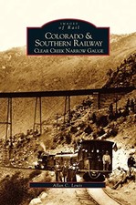 Colorado and Southern Railway: Clear Creek Narrow Gauge - Lewis, Allan C
