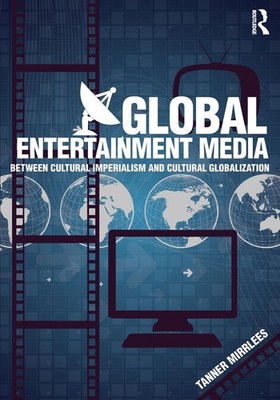 Global Entertainment Media: Between Cultural Imperialism and Cultural Global...
