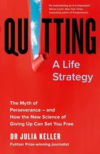 Quitting: The Myth of Perseverance and How the New Science of Giving Up Can Set 
