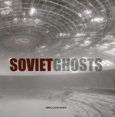 Soviet Ghosts | The Soviet Union Abandoned. A Communist Empire in Decay | Buch