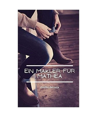 Ein Makler für Mathea: Verliebte Kurzgeschichten Band 1, Emilia deLuca