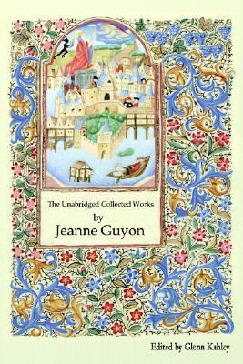The Unabridged Collected Works by Jeanne Guyon by Jeanne Guyon