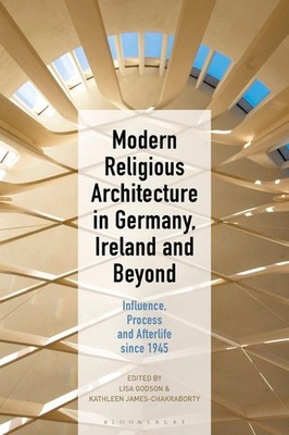 Modern Religious Architecture in Germany, Ireland and Beyond: Influence, Process