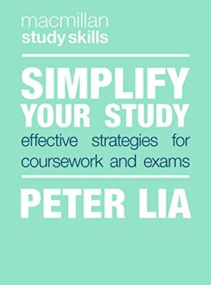Simplify Your Study: Effective Strategies for Coursework and Exams Peter Lia
