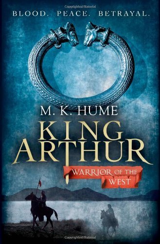 King Arthur: Warrior of the West (King Arthur Trilogy 2),M. K. Hume