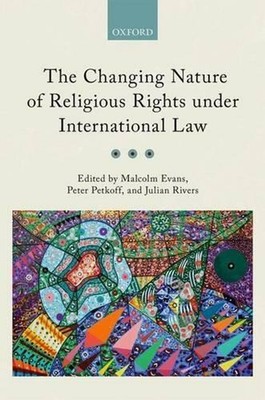 The Changing Nature of Religious Rights under International Law by Malcolm Evans