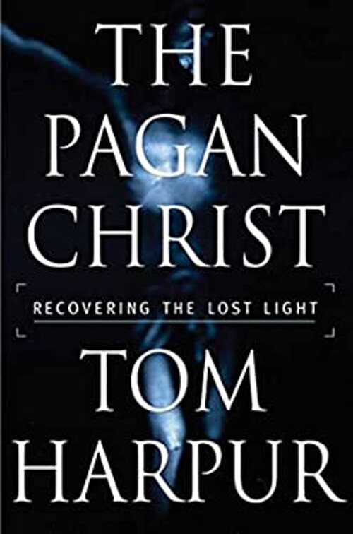 The Pagan Christ : Recovering the Lost Light Hardcover Tom Harpur