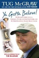 Ya Gotta Believe!: My Roller-Coaster Life as a Screwball Pitcher, and Par - GOOD
