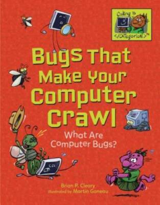 Bugs That Make Your Computer Crawl: What Are Computer Bugs (Coding Is CA - GOOD