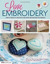 Love Embroidery : Simple Projects and Ideas for Hand and Machine
