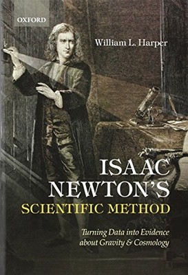 ISAAC NEWTON'S SCIENTIFIC METHOD: TURNING DATA INTO By William L. Harper