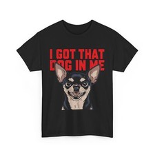 Meme King T-Shirt  Funny I Got That Dog In Me Shirt