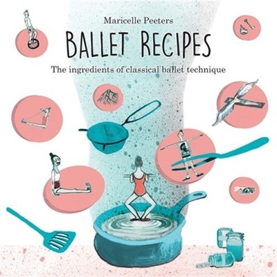 Ballet Recipes: The ingredients of classical ballet technique (Paperback or Soft