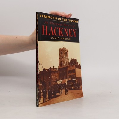 Strength in the Tower: An Illustrated History of Hackney  |  David Mander