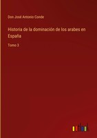 Don José Antonio Conde | Historia De La DominacióN De Los Arabes En EspañA