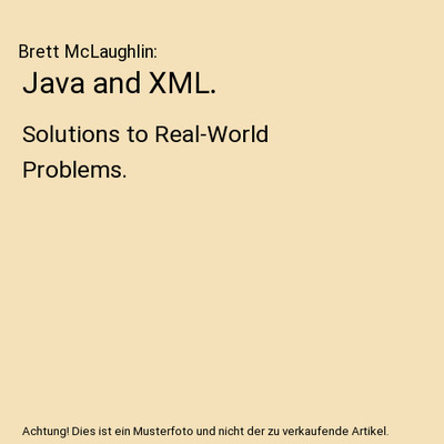 Java and XML.: Solutions to Real-World Problems., Brett McLaughlin