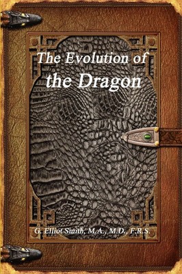 The Evolution of the Dragon M. A. M. D. F. R. S. G. Elliot Smith Taschenbuch