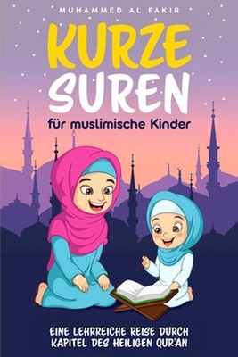 Kurze Suren fr muslimische Kinder: Eine lehrreiche Reise durch Kapitel des Heili