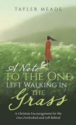 A Note to the One Left Walking in the Grass: A Christian Encouragement for the O