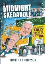 The Midnight Skedaddle: The Baltimore Colts' Move to Indianapolis, 1984 by Timot