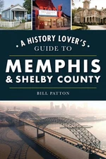 A History Lover's Guide to Memphis & Shelby County (History & Guide)