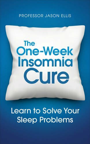The One-week Insomnia Cure: Learn to Solve Your Sleep Problems-Professor Jason