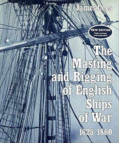 The Masting and Rigging of English Ships of - Hardcover, by James Lees - Good b