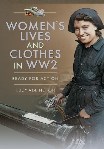 Women's Lives and Clothes in WW2 by Lucy Adlington - 9781526766465