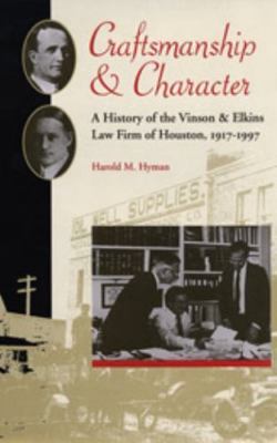 Craftsmanship and Character: A History of the Vinson & Elkins Law Firm of Ho...