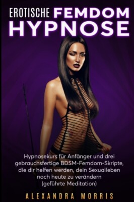 Morris - Erotische Femdom Hypnose  Hypnosekurs fr Anfnger und drei g - X555z