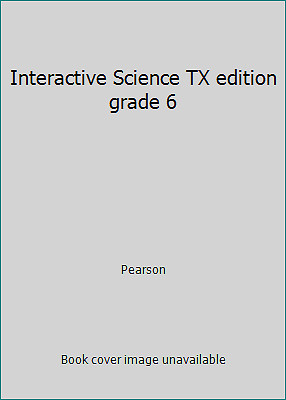 Interactive Science TX edition grade 6 by Pearson