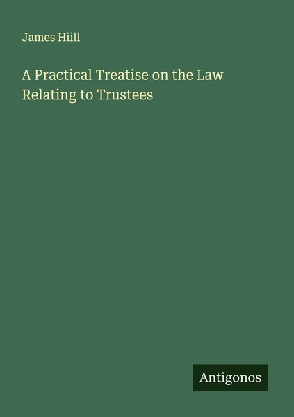 James Hiill | A Practical Treatise On The Law Relating To Trustees | Taschenbuch-image