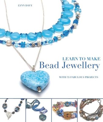 Learn to Make Bead Jewellery: With 35 fabulous projects by Davy, Lynn 1782213392