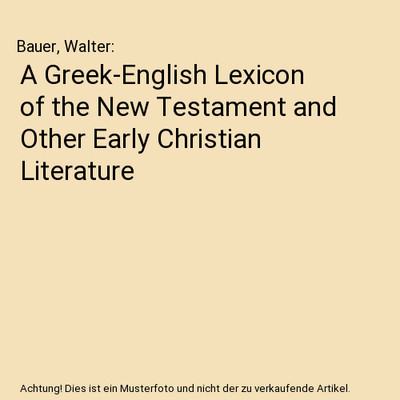 A Greek-English Lexicon of the New Testament and Other Early Christian Literatur