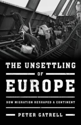 The Unsettling of Europe: How Migration Reshaped a Continent by 