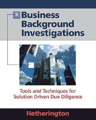 Business Background Investigations: Tools and Techniques for Solution Driven...