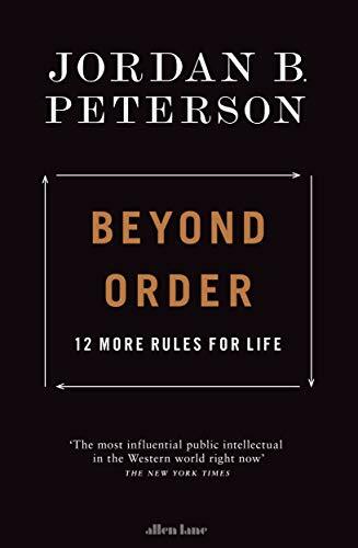 Beyond Order: 12 More Rules for Life By Jordan B. Peterson