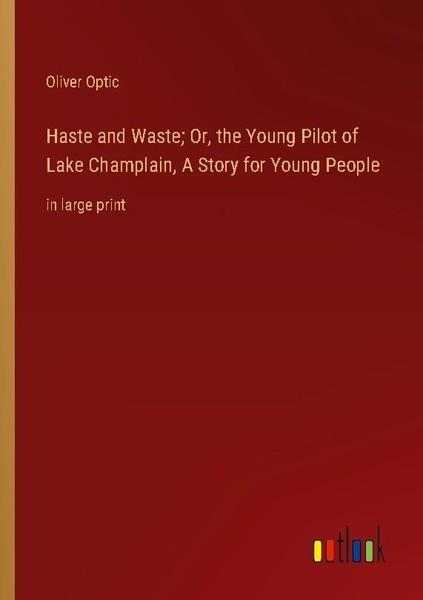 Haste And Waste Or, The Young Pilot Of Lake Champlain, A Story For Young People-image
