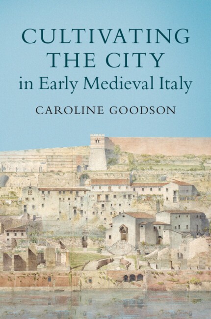 Cultivating the City in Early Medieval Italy Goodson Paperback 9781108733458