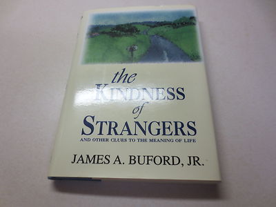 The Kindness of Strangers And Other Clues to the Meaning of Life James Buford